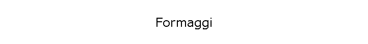 Formaggi